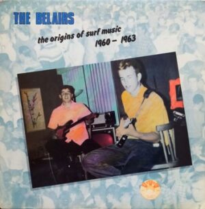 The Belairs - The Origins of Surf Music 1969-1963   (LP)