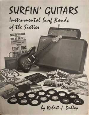 Surfin' Guitars - Instrumental Surf Bands of the Sixties - Robert J. Dalley   (Book)
